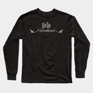 Hello weekend Long Sleeve T-Shirt